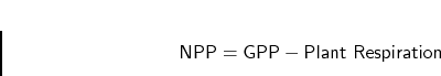 \begin{displaymath}
\text{NPP} = \text{GPP} - \text{Plant Respiration}
\end{displaymath}