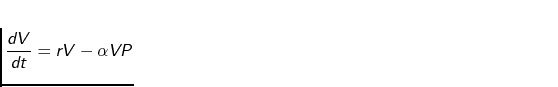 $\displaystyle \frac{dV}{dt} = rV-{\alpha}VP$